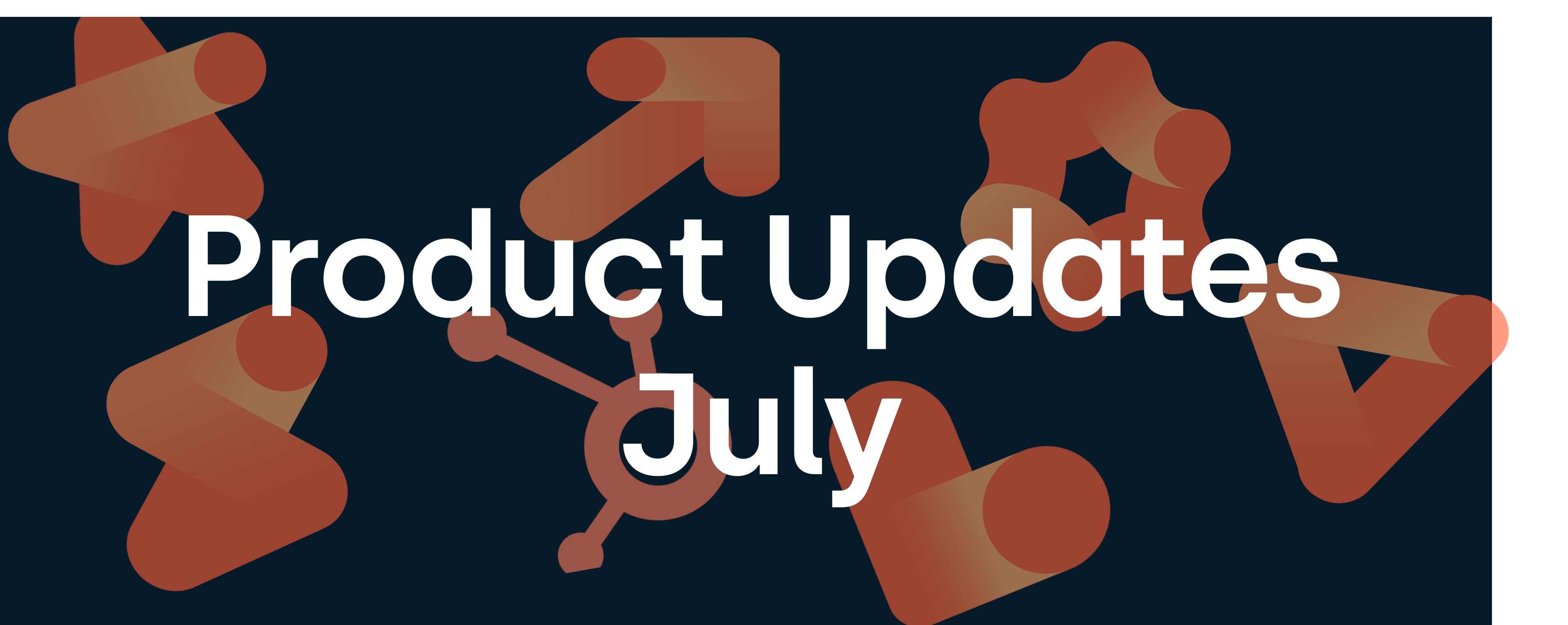 HubSpot Product Updates July