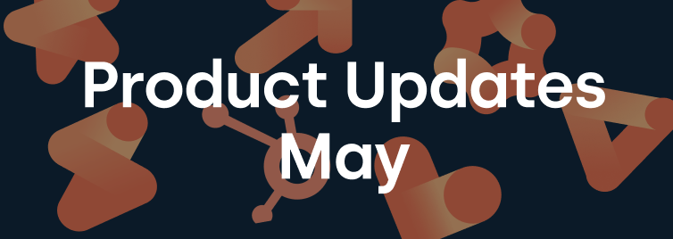 HubSpot Product Updates May